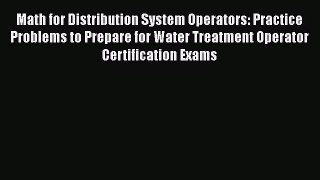 [PDF Download] Math for Distribution System Operators: Practice Problems to Prepare for Water