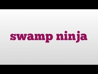 swamp ninja meaning and pronunciation