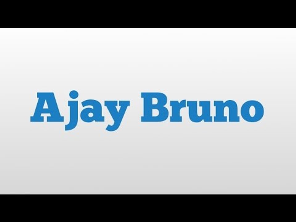 Ajay Bruno meaning and pronunciation