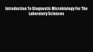 [PDF Download] Introduction To Diagnostic Microbiology For The Laboratory Sciences [Download]