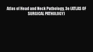 [PDF Download] Atlas of Head and Neck Pathology 3e (ATLAS OF SURGICAL PATHOLOGY) [Read] Full