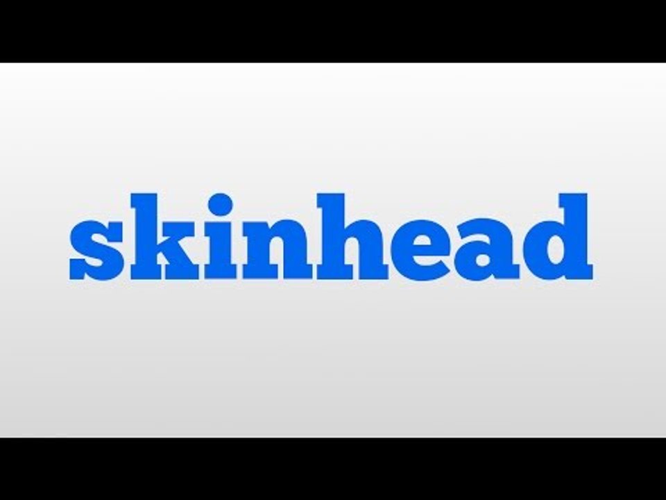 skinhead meaning and pronunciation