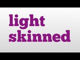light skinned meaning and pronunciation