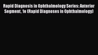 [PDF Download] Rapid Diagnosis in Ophthalmology Series: Anterior Segment 1e (Rapid Diagnoses