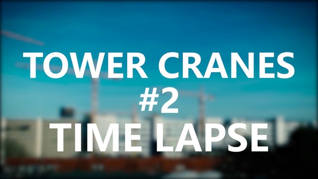 Tower Cranes #2 - Time Lapse
