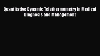 [PDF Download] Quantitative Dynamic Telethermometry in Medical Diagnosis and Management [Download]