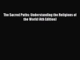 (PDF Download) The Sacred Paths: Understanding the Religions of the World (4th Edition) Read