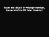 Issues and Ethics in the Helping Professions Updated with 2014 ACA Codes (Book Only)  Free