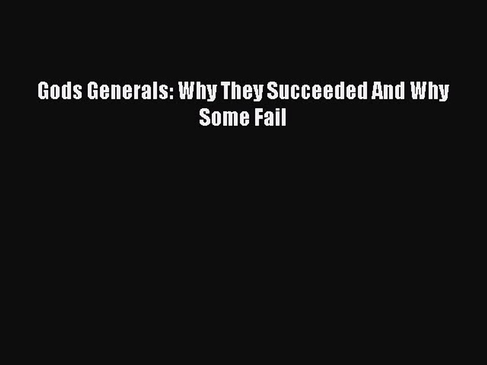 (PDF Download) Gods Generals: Why They Succeeded And Why Some Fail PDF