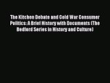 (PDF Download) The Kitchen Debate and Cold War Consumer Politics: A Brief History with Documents