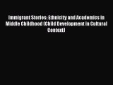 [PDF Download] Immigrant Stories: Ethnicity and Academics in Middle Childhood (Child Development