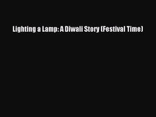 (PDF Download) Lighting a Lamp: A Diwali Story (Festival Time) PDF