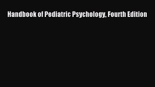 [PDF Download] Handbook of Pediatric Psychology Fourth Edition [Read] Full Ebook