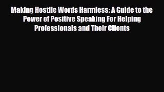 [PDF Download] Making Hostile Words Harmless: A Guide to the Power of Positive Speaking For