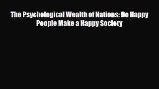 [PDF Download] The Psychological Wealth of Nations: Do Happy People Make a Happy Society [PDF]