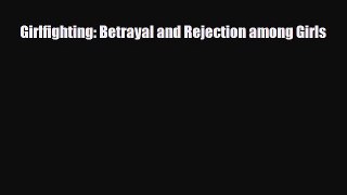 [PDF Download] Girlfighting: Betrayal and Rejection among Girls [Read] Full Ebook