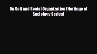 [PDF Download] On Self and Social Organization (Heritage of Sociology Series) [PDF] Full Ebook