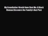 (PDF Download) My Grandfather Would Have Shot Me: A Black Woman Discovers Her Family's Nazi