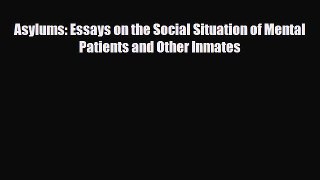 [PDF Download] Asylums: Essays on the Social Situation of Mental Patients and Other Inmates