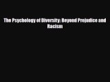 [PDF Download] The Psychology of Diversity: Beyond Prejudice and Racism [Read] Full Ebook