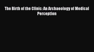 (PDF Download) The Birth of the Clinic: An Archaeology of Medical Perception Read Online