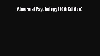 Abnormal Psychology (16th Edition)  Free Books