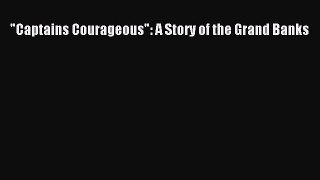 [PDF Download] Captains Courageous: A Story of the Grand Banks [Read] Full Ebook