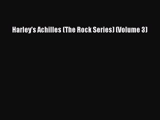 [PDF Download] Harley's Achilles (The Rock Series) (Volume 3) [PDF] Full Ebook