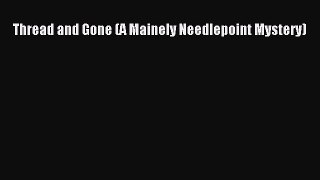 [PDF Download] Thread and Gone (A Mainely Needlepoint Mystery) [Read] Online