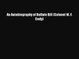 [PDF Download] An Autobiography of Buffalo Bill (Colonel W. F. Cody) [Download] Online
