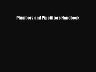 [PDF Download] Plumbers and Pipefitters Handbook [Download] Online