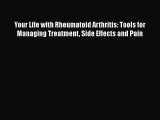Your Life with Rheumatoid Arthritis: Tools for Managing Treatment Side Effects and Pain  Free