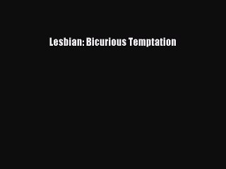 [PDF Download] Lesbian: Bicurious Temptation [Download] Full Ebook