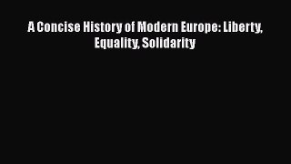 A Concise History of Modern Europe: Liberty Equality Solidarity  Free Books