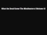 [PDF Download] What the Dead Know (The Mindhunters) (Volume 8) [Read] Full Ebook