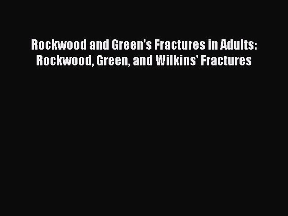 [PDF Download] Rockwood and Green's Fractures in Adults: Rockwood Green and Wilkins' Fractures