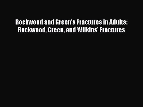 [PDF Download] Rockwood and Green's Fractures in Adults: Rockwood Green and Wilkins' Fractures