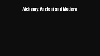 [PDF Download] Alchemy: Ancient and Modern [Read] Online
