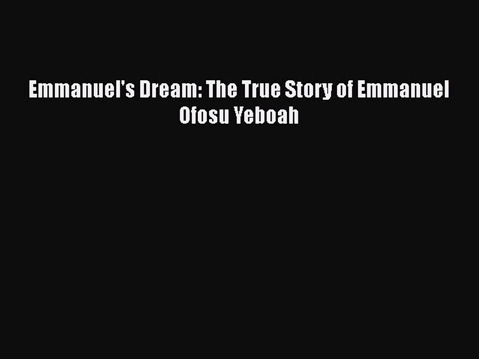 [PDF Download] Emmanuel's Dream: The True Story of Emmanuel Ofosu Yeboah [Download] Online