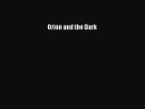 [PDF Download] Orion and the Dark [Read] Online
