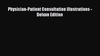 [PDF Download] Physician-Patient Consultation Illustrations - Deluxe Edition [PDF] Full Ebook