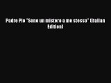 [PDF Download] Padre Pio Sono un mistero a me stesso (Italian Edition) [PDF] Online