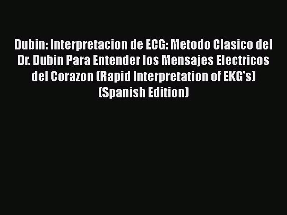 [PDF Download] Dubin: Interpretacion de ECG: Metodo Clasico del Dr. Dubin Para Entender los