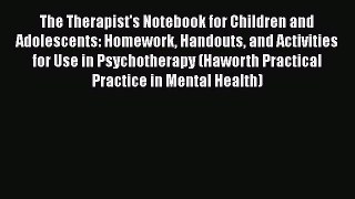 [PDF Download] The Therapist's Notebook for Children and Adolescents: Homework Handouts and