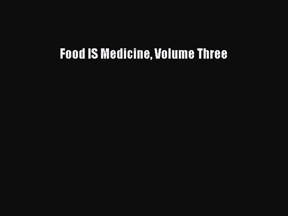 [PDF Download] Food IS Medicine Volume Three [PDF] Full Ebook