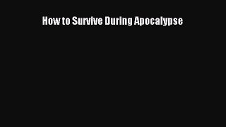 [PDF Download] How to Survive During Apocalypse [PDF] Full Ebook