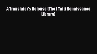 [PDF Download] A Translator's Defense (The I Tatti Renaissance Library) [Download] Online