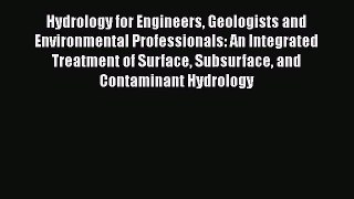 [PDF Download] Hydrology for Engineers Geologists and Environmental Professionals: An Integrated