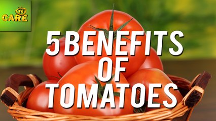 5 Benefits of Tomatoes | Care TV