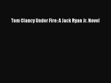 [PDF Download] Tom Clancy Under Fire: A Jack Ryan Jr. Novel [Read] Full Ebook